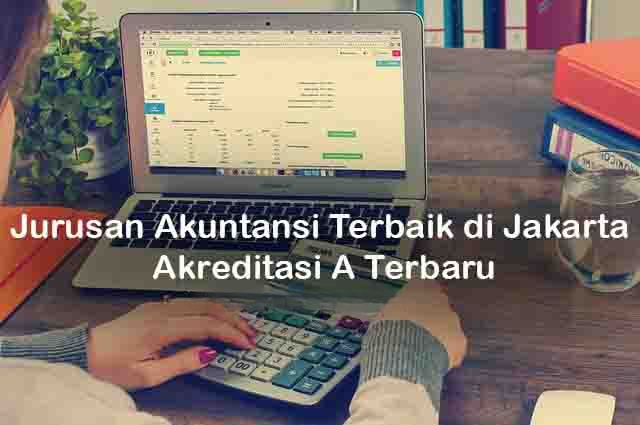 7 Universitas Swasta Terbaik di Jakarta Jurusan Akuntansi 2023