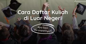 Cara Daftar Kuliah di Luar Negeri